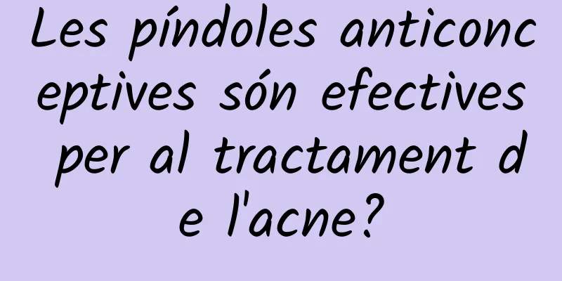 Les píndoles anticonceptives són efectives per al tractament de l'acne?
