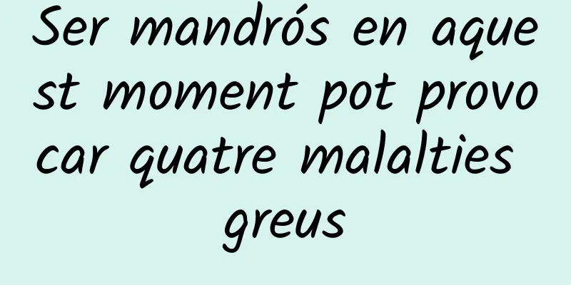 Ser mandrós en aquest moment pot provocar quatre malalties greus