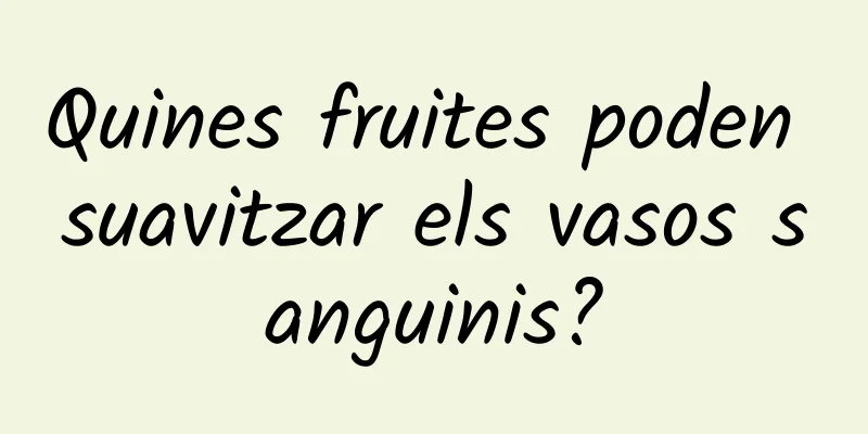 Quines fruites poden suavitzar els vasos sanguinis?
