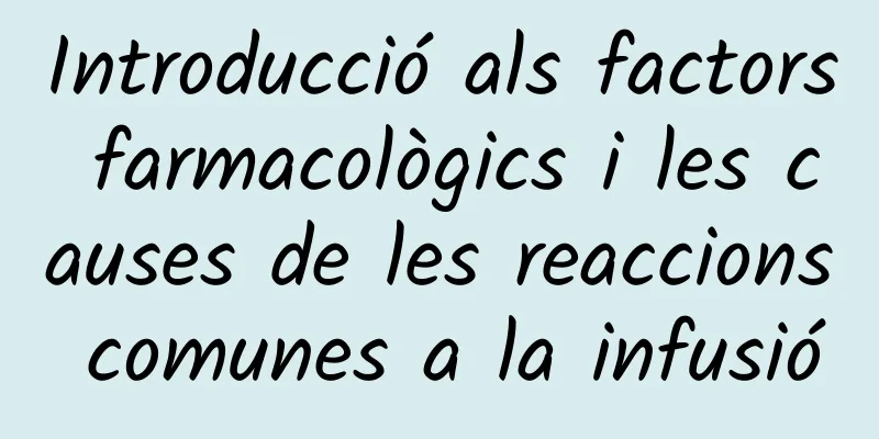 Introducció als factors farmacològics i les causes de les reaccions comunes a la infusió