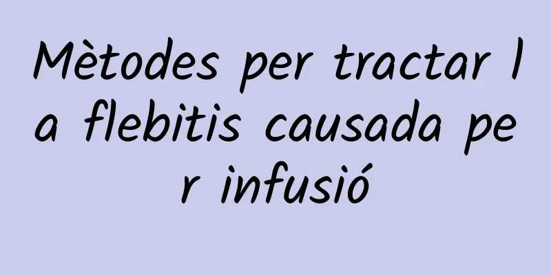 Mètodes per tractar la flebitis causada per infusió