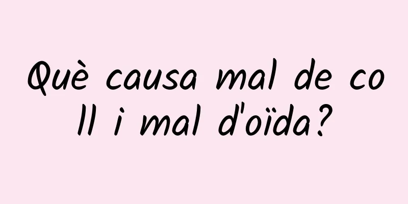 Què causa mal de coll i mal d'oïda?