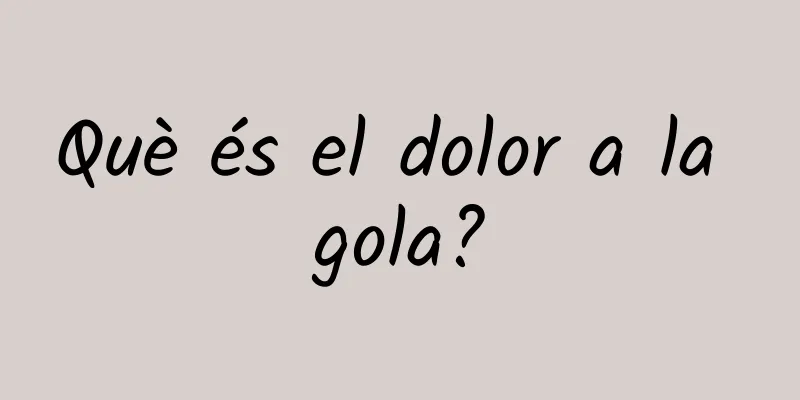 Què és el dolor a la gola?