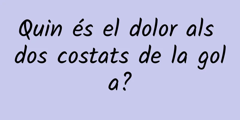 Quin és el dolor als dos costats de la gola?