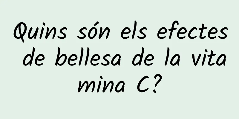 Quins són els efectes de bellesa de la vitamina C?