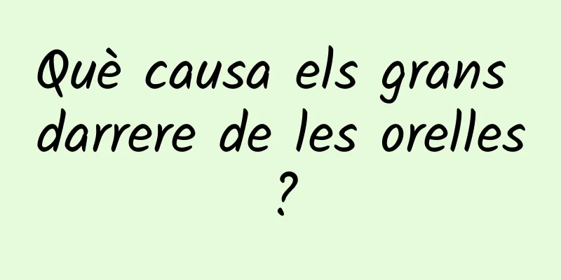 Què causa els grans darrere de les orelles?
