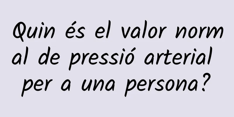 Quin és el valor normal de pressió arterial per a una persona?