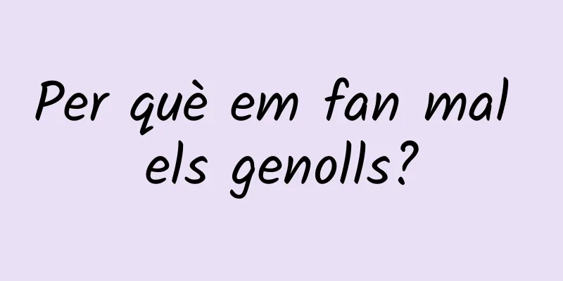 Per què em fan mal els genolls?