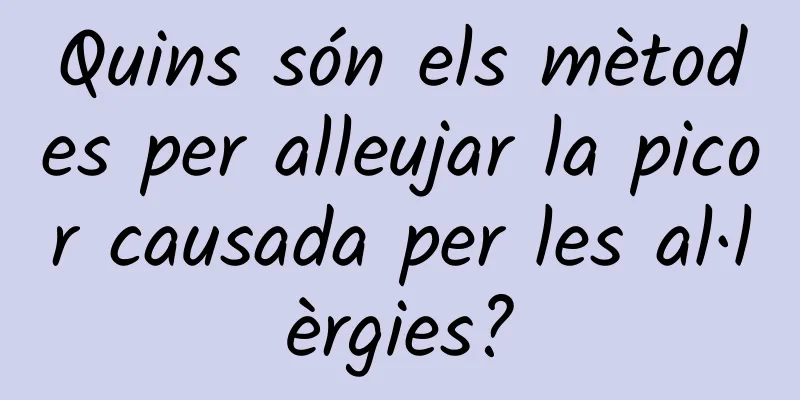 Quins són els mètodes per alleujar la picor causada per les al·lèrgies?