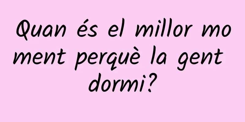 Quan és el millor moment perquè la gent dormi?