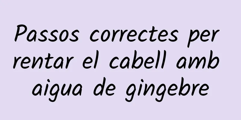 Passos correctes per rentar el cabell amb aigua de gingebre