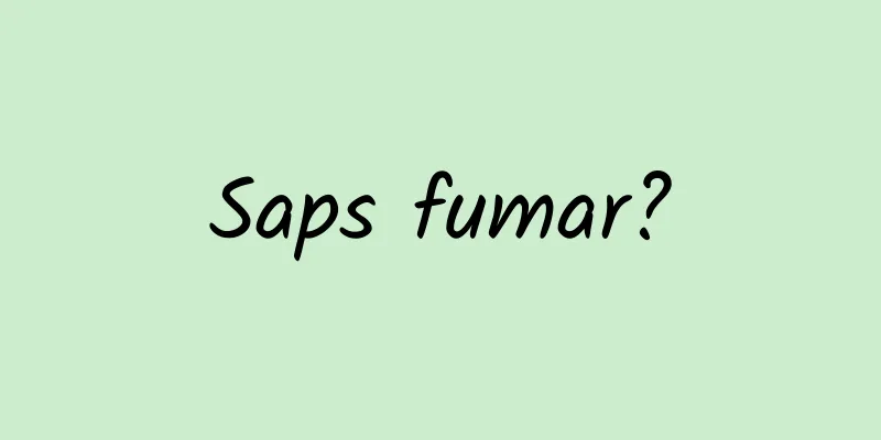 Saps fumar?