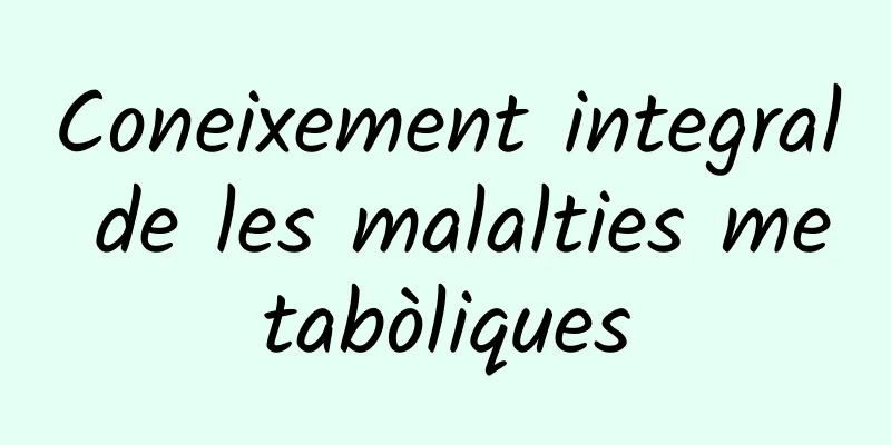 Coneixement integral de les malalties metabòliques