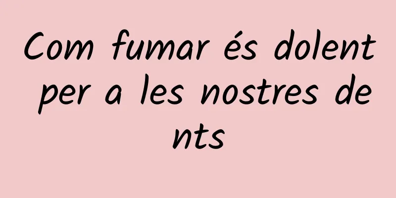 Com fumar és dolent per a les nostres dents