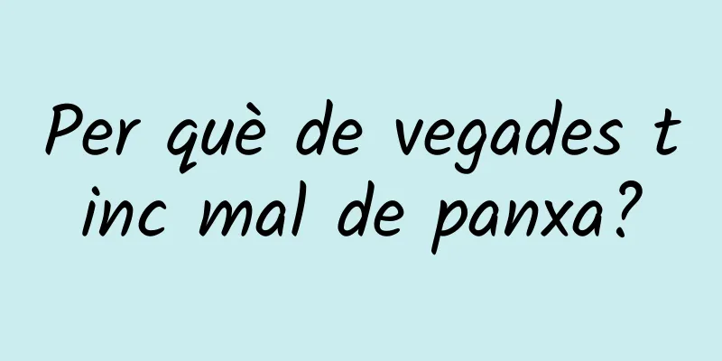 Per què de vegades tinc mal de panxa?