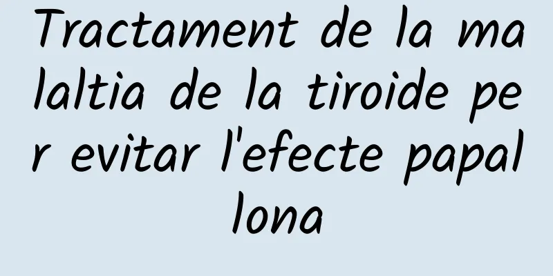 Tractament de la malaltia de la tiroide per evitar l'efecte papallona