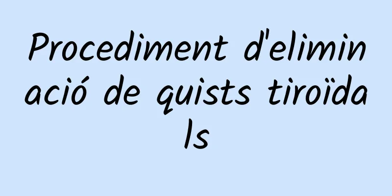 Procediment d'eliminació de quists tiroïdals