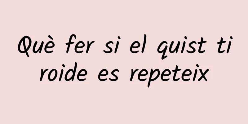 Què fer si el quist tiroide es repeteix