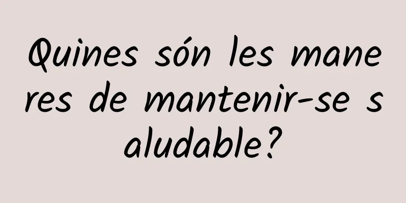Quines són les maneres de mantenir-se saludable?