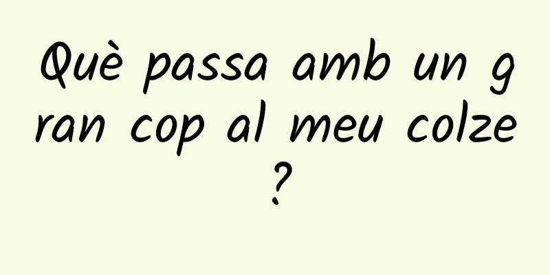 Què passa amb un gran cop al meu colze?