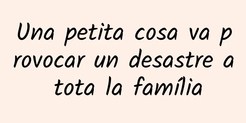 Una petita cosa va provocar un desastre a tota la família