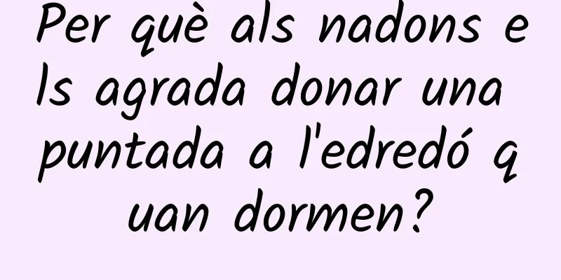 Per què als nadons els agrada donar una puntada a l'edredó quan dormen?