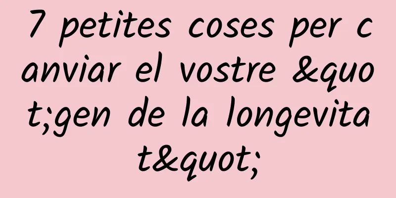 7 petites coses per canviar el vostre "gen de la longevitat"