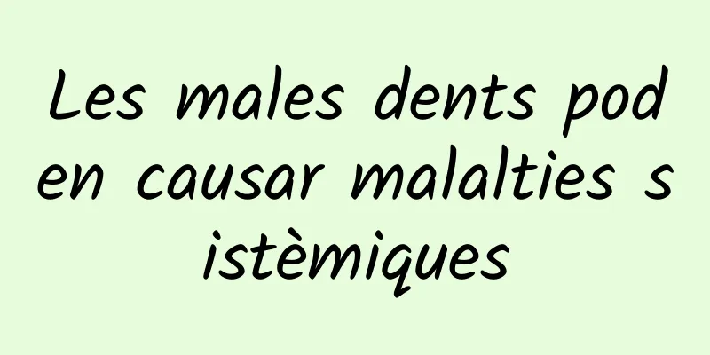 Les males dents poden causar malalties sistèmiques