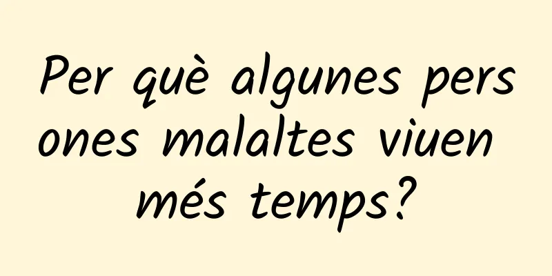 Per què algunes persones malaltes viuen més temps?