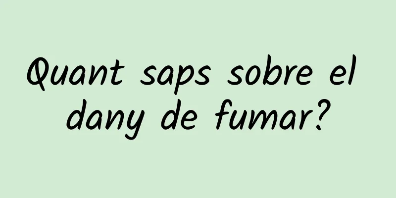 Quant saps sobre el dany de fumar?