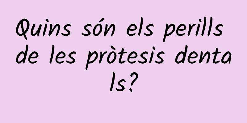 Quins són els perills de les pròtesis dentals?