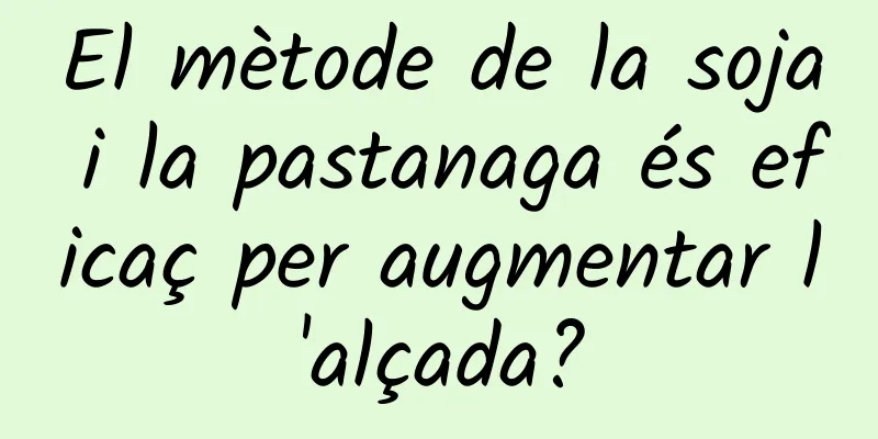 El mètode de la soja i la pastanaga és eficaç per augmentar l'alçada?