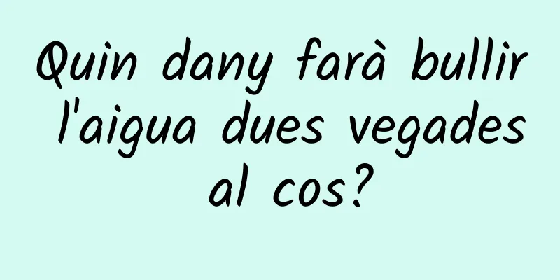 Quin dany farà bullir l'aigua dues vegades al cos?
