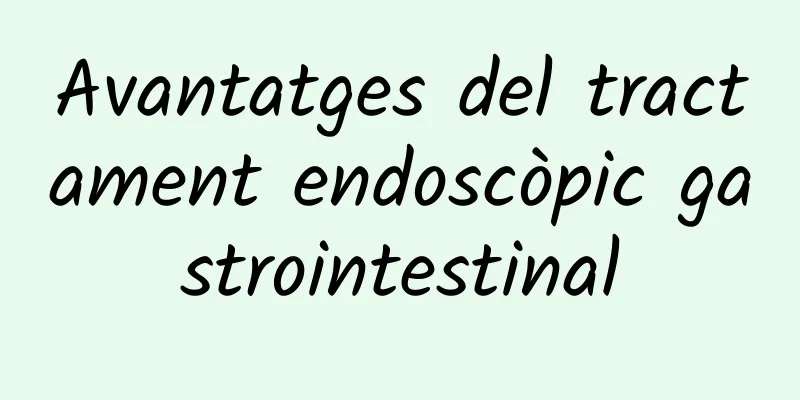Avantatges del tractament endoscòpic gastrointestinal
