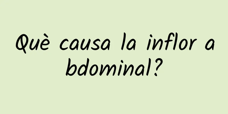 Què causa la inflor abdominal?