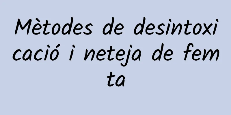 Mètodes de desintoxicació i neteja de femta