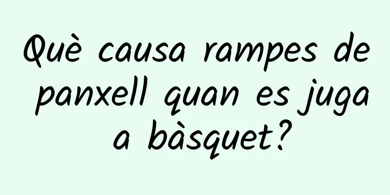 Què causa rampes de panxell quan es juga a bàsquet?