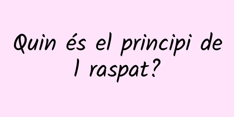 Quin és el principi del raspat?