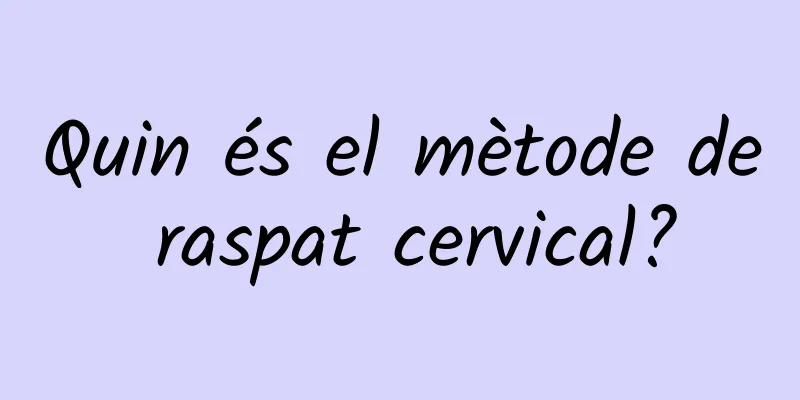 Quin és el mètode de raspat cervical?
