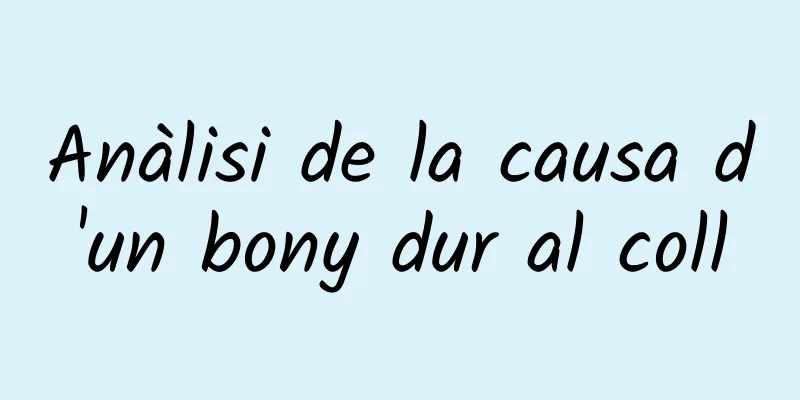 Anàlisi de la causa d'un bony dur al coll