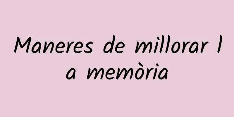 Maneres de millorar la memòria
