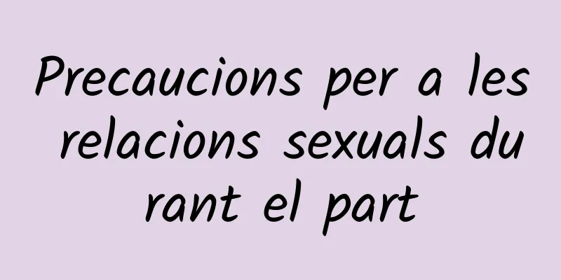Precaucions per a les relacions sexuals durant el part