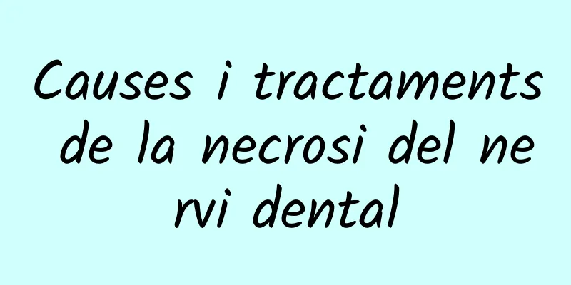 Causes i tractaments de la necrosi del nervi dental