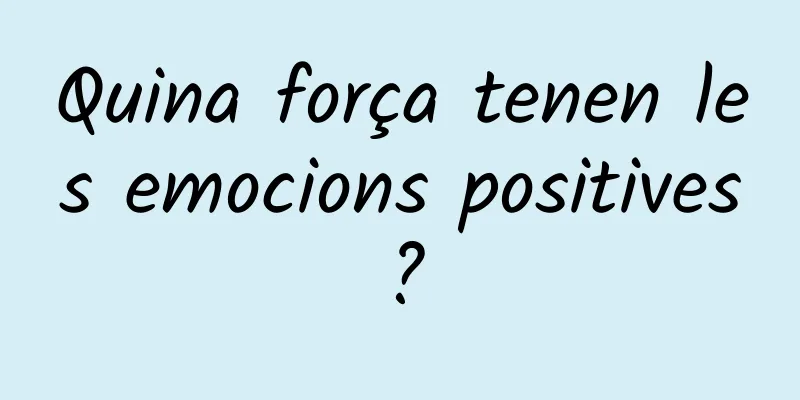 Quina força tenen les emocions positives?