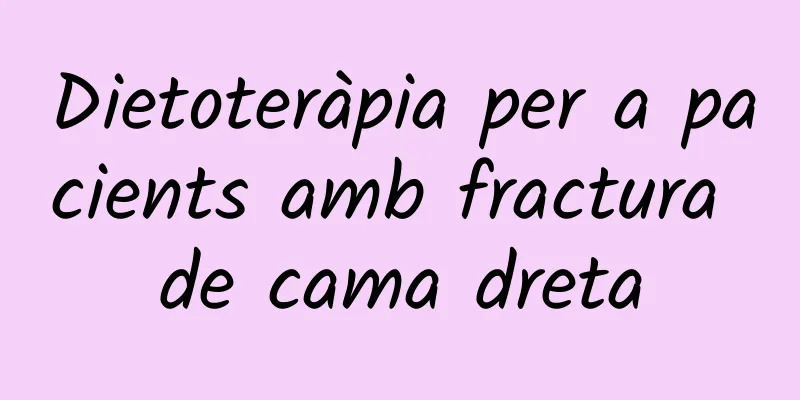 Dietoteràpia per a pacients amb fractura de cama dreta