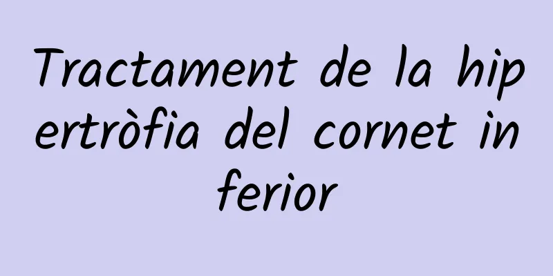 Tractament de la hipertròfia del cornet inferior