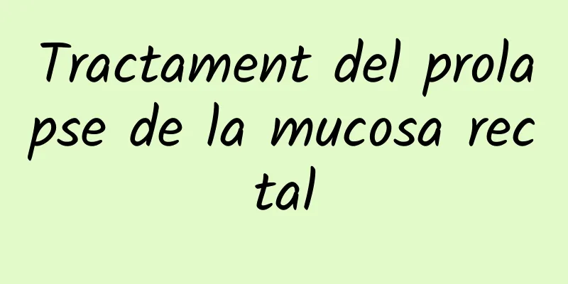 Tractament del prolapse de la mucosa rectal