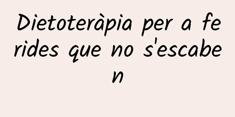 Dietoteràpia per a ferides que no s'escaben