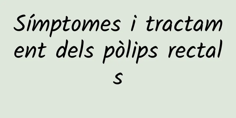 Símptomes i tractament dels pòlips rectals