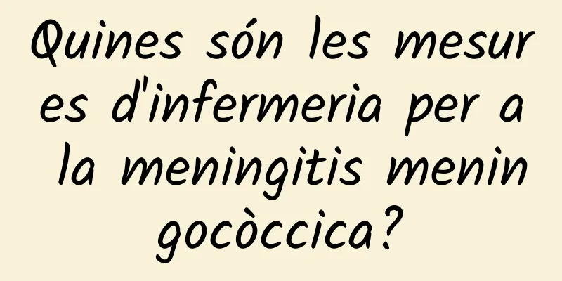 Quines són les mesures d'infermeria per a la meningitis meningocòccica?